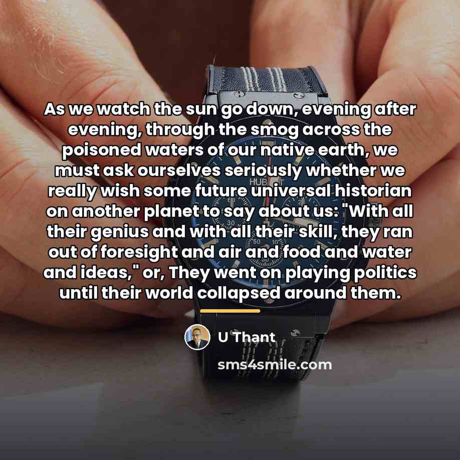 “As we watch the sun go down, evening after evening,…” quote by U Thant
