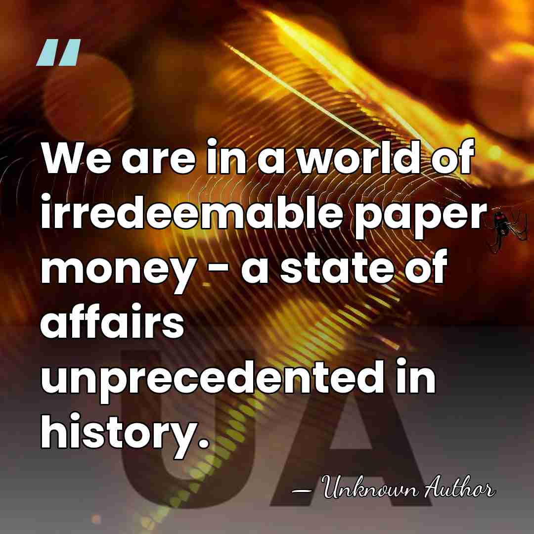 We are in a world of irredeemable paper money - a state&hellip; - Unknown Author