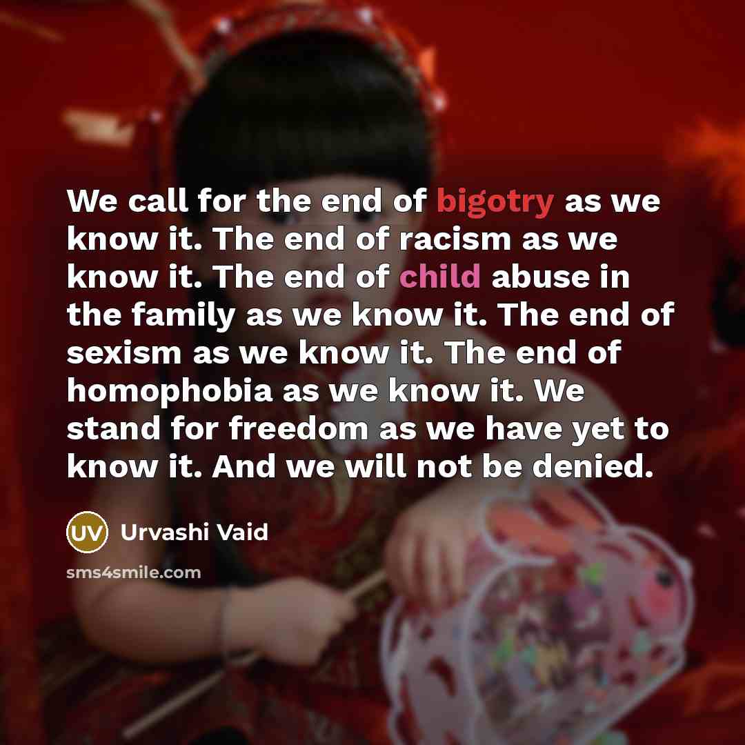 “We call for the end of bigotry as we know…” quote by Urvashi Vaid