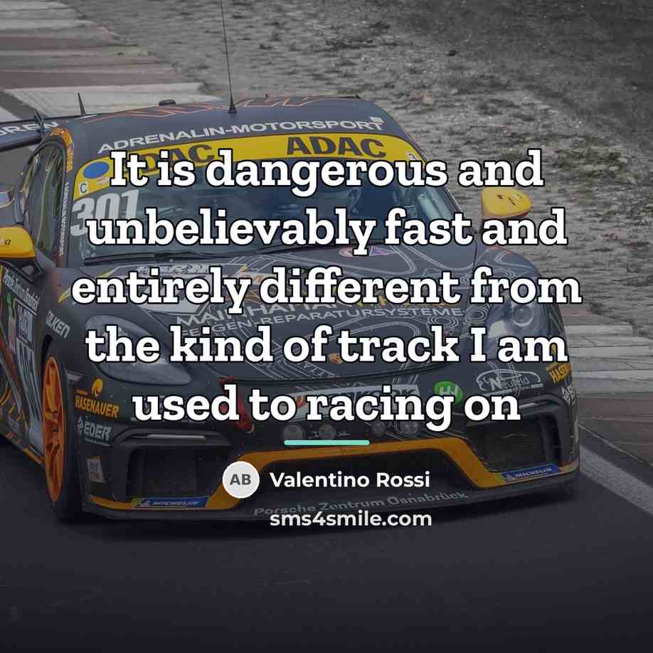 “It is dangerous and unbelievably fast and entirely different from…” quote by Valentino Rossi