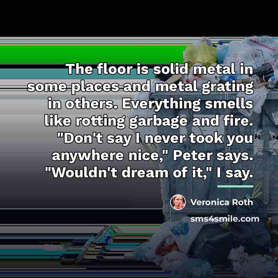 “The floor is solid metal in some places and metal…” quote by Veronica Roth