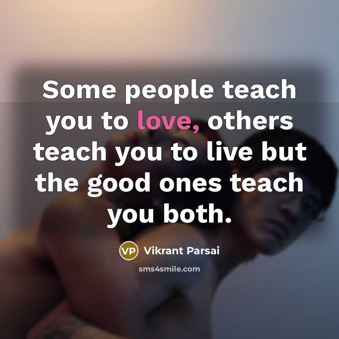 “Some people teach you to love, others teach you to…” quote by Vikrant Parsai
