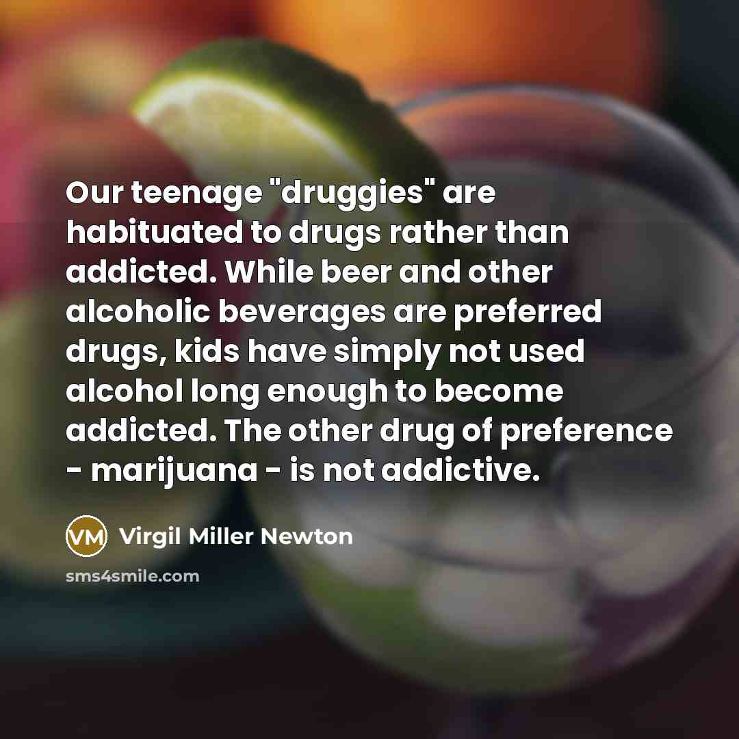 “Our teenage "druggies" are habituated to drugs rather than addicted.…” quote by Virgil Miller Newton