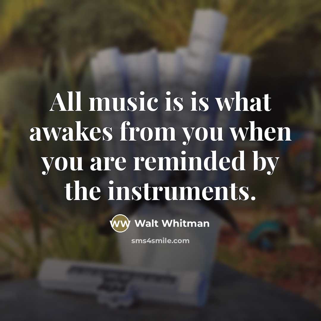 “All music is is what awakes from you when you…” quote by Walt Whitman