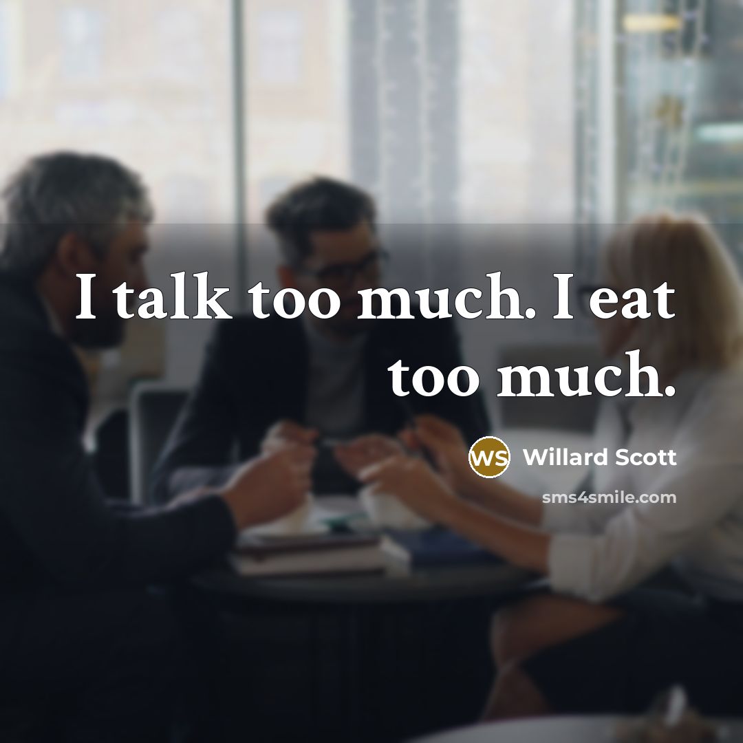 “I talk too much. I eat too much.…” quote by Willard Scott