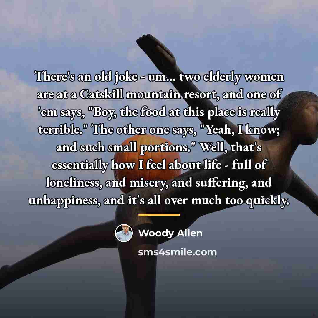 “There's an old joke - um... two elderly women are…” quote by Woody Allen