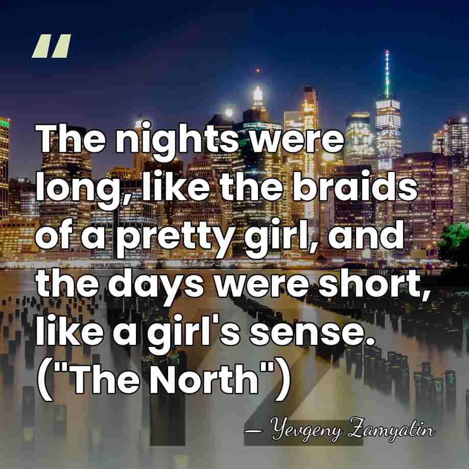 The nights were long, like the braids of a pretty girl, and&hellip; - Yevgeny Zamyatin