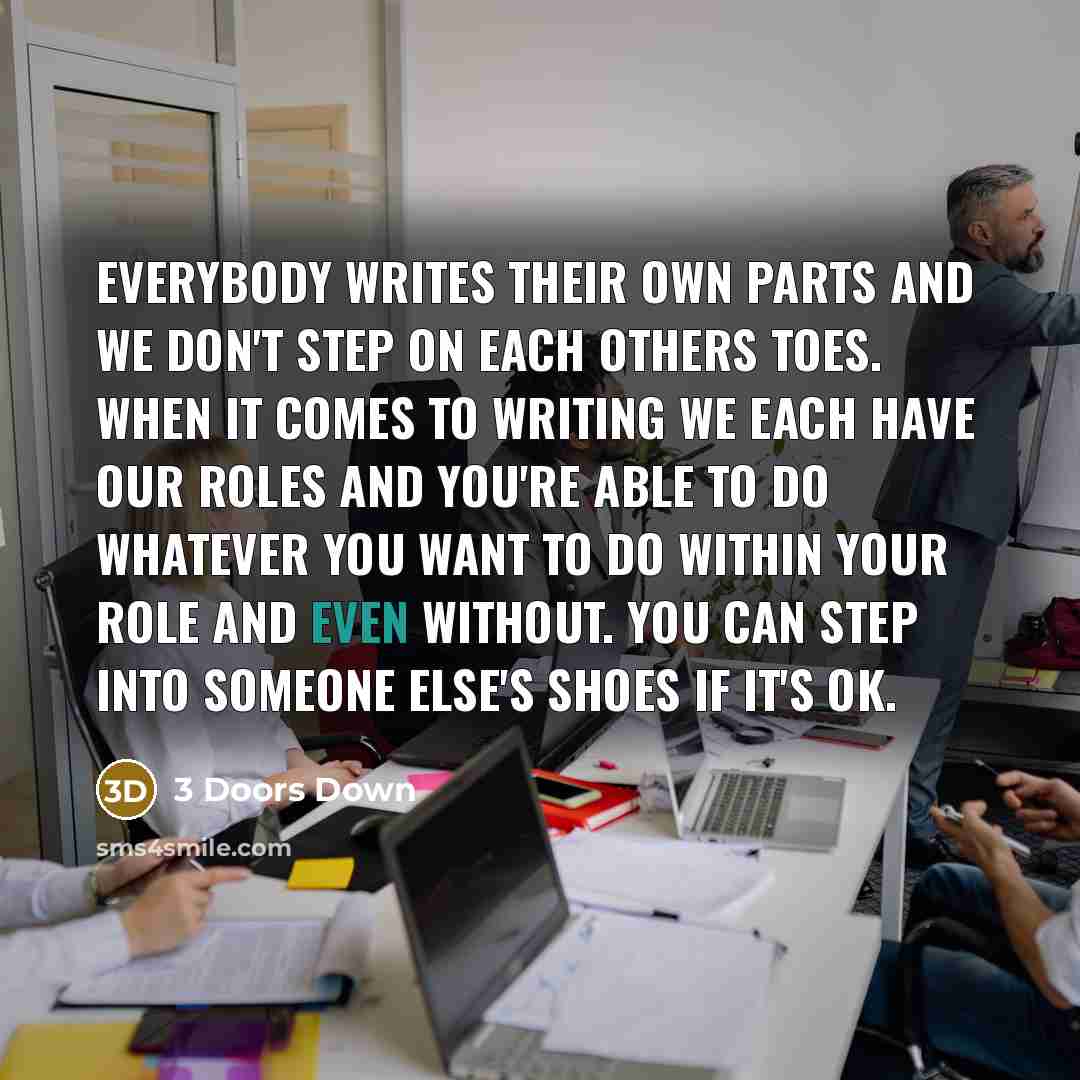 “Everybody writes their own parts and we don't step on…” quote by 3 Doors Down