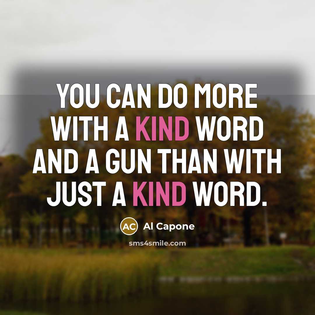“You can do more with a kind word and a…” quote by Al Capone