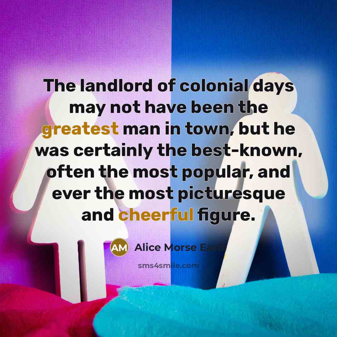 “The landlord of colonial days may not have been the…” quote by Alice Morse Earle