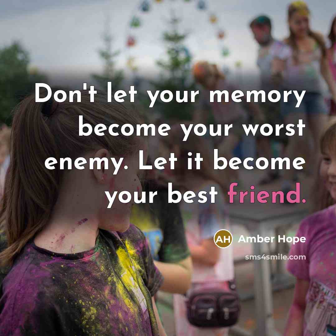 “Don't let your memory become your worst enemy. Let it…” quote by Amber Hope