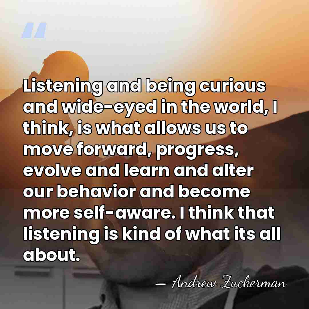 Listening and being curious and wide-eyed in the world, I think, is&hellip; - Andrew Zuckerman