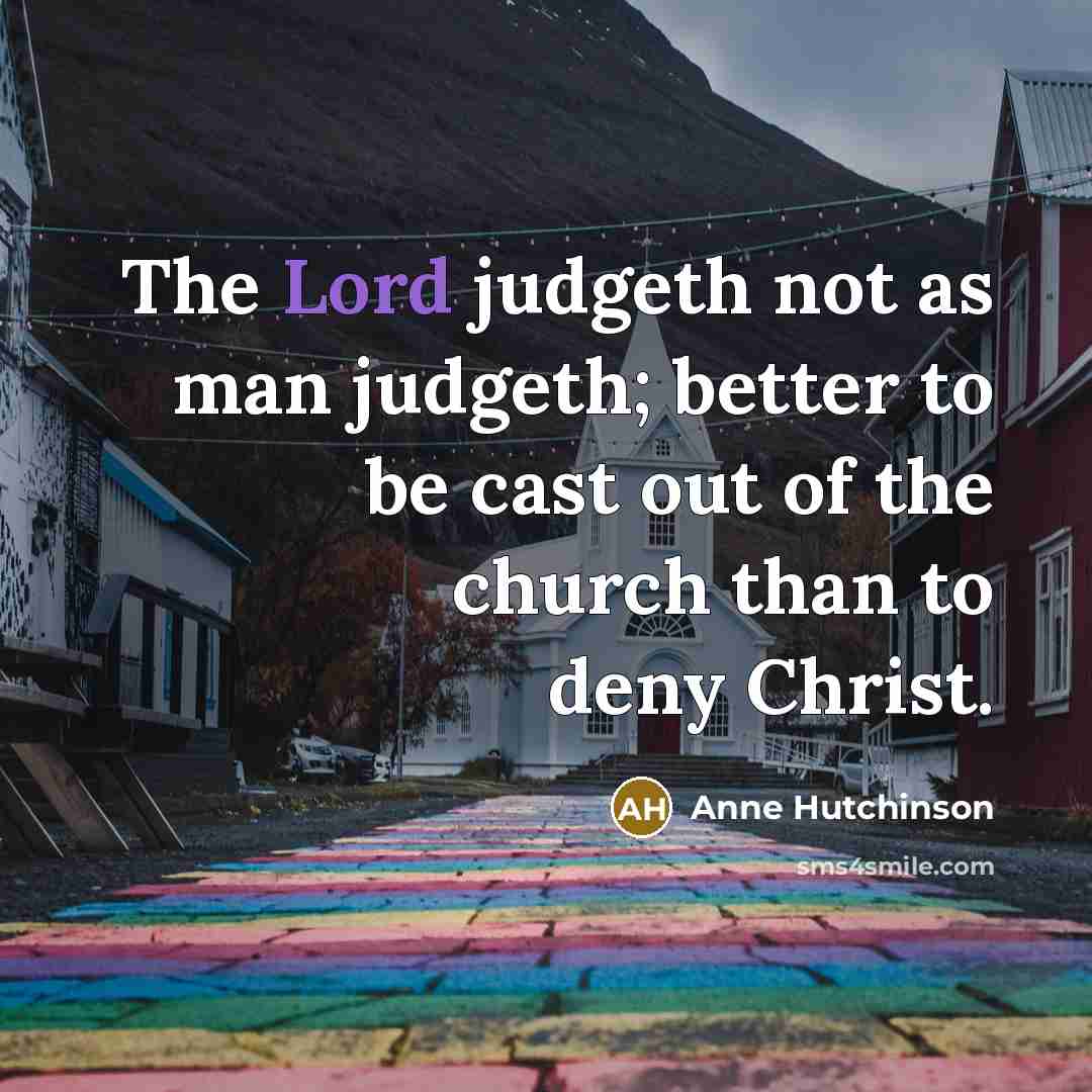 “The Lord judgeth not as man judgeth; better to be…” quote by Anne Hutchinson