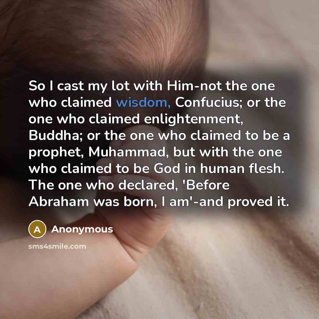 “So I cast my lot with Him-not the one who…” quote by Anonymous