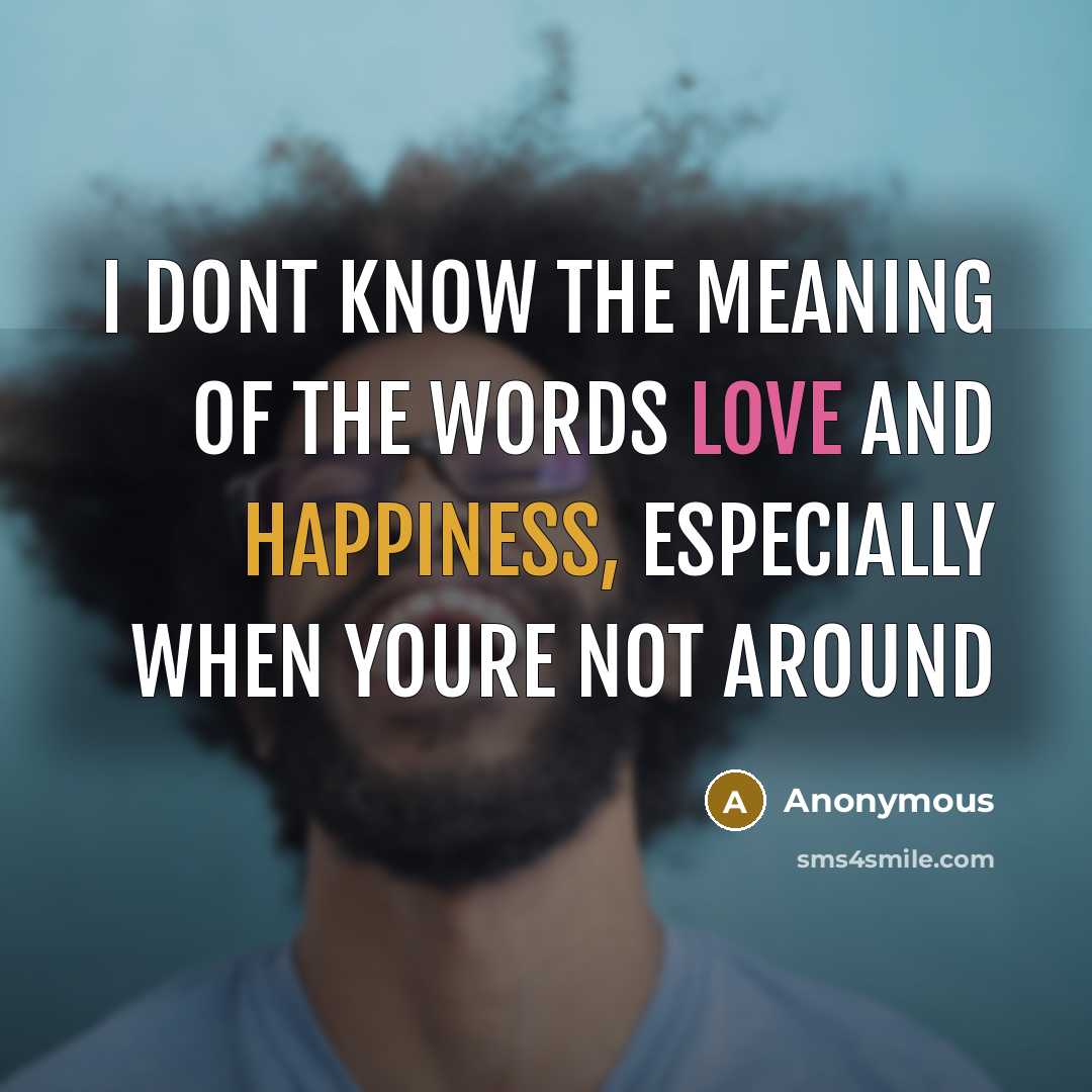 “I dont know the meaning of the words love and…” quote by Anonymous