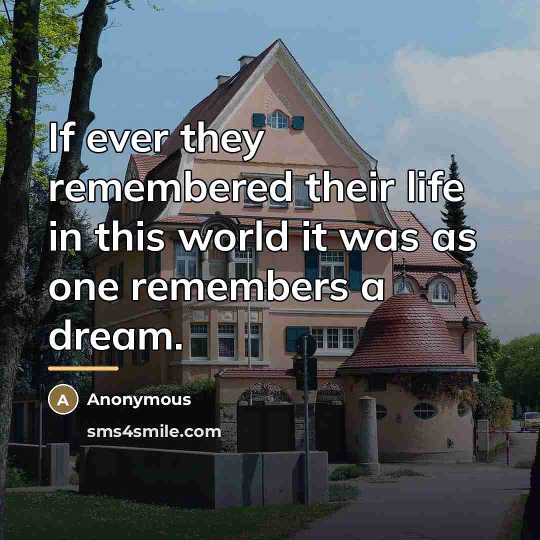 “If ever they remembered their life in this world it…” quote by Anonymous