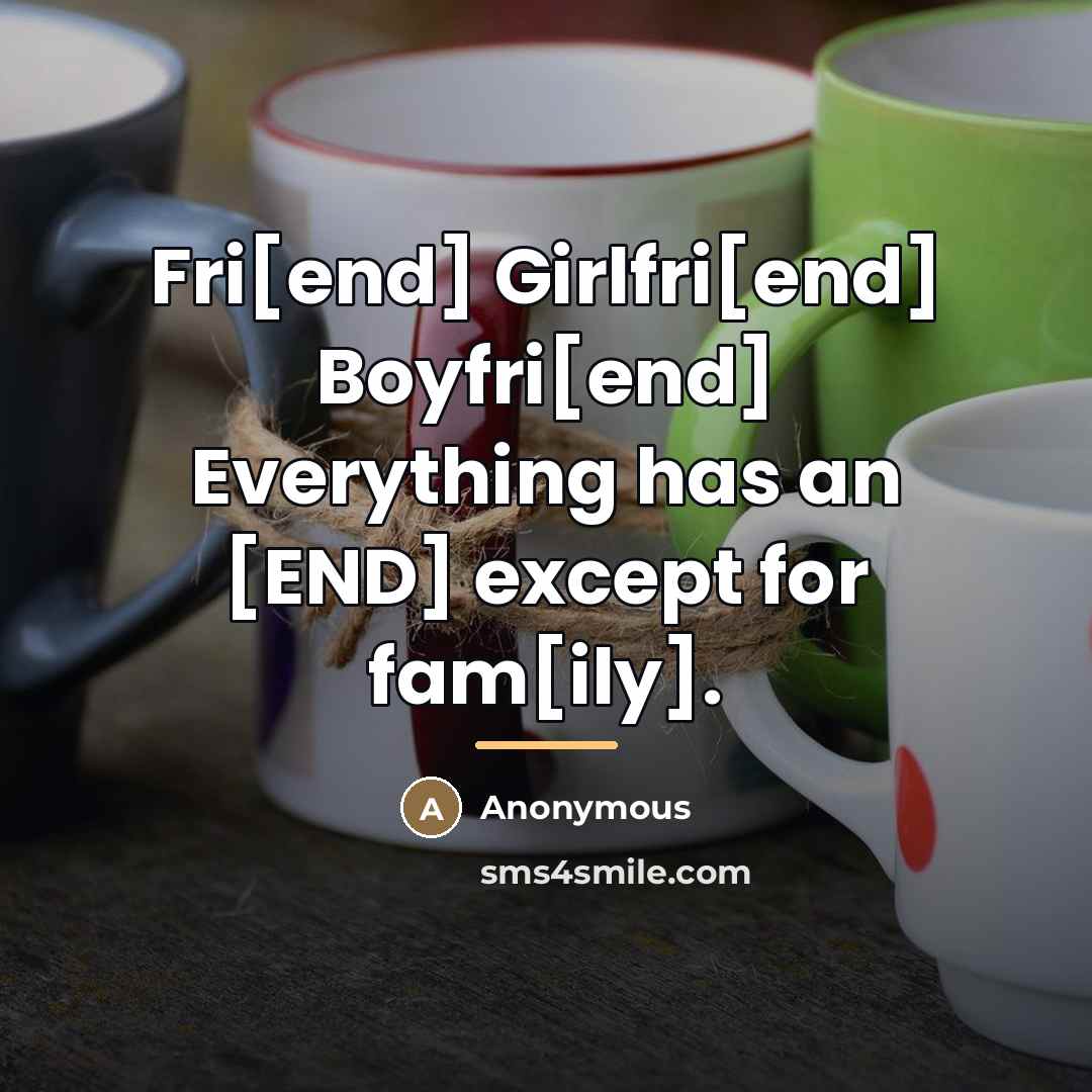“Fri[end] Girlfri[end] Boyfri[end] Everything has an [END] except for fam[ily].…” quote by Anonymous