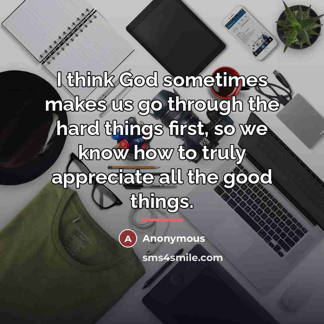 “I think God sometimes makes us go through the hard…” quote by Anonymous