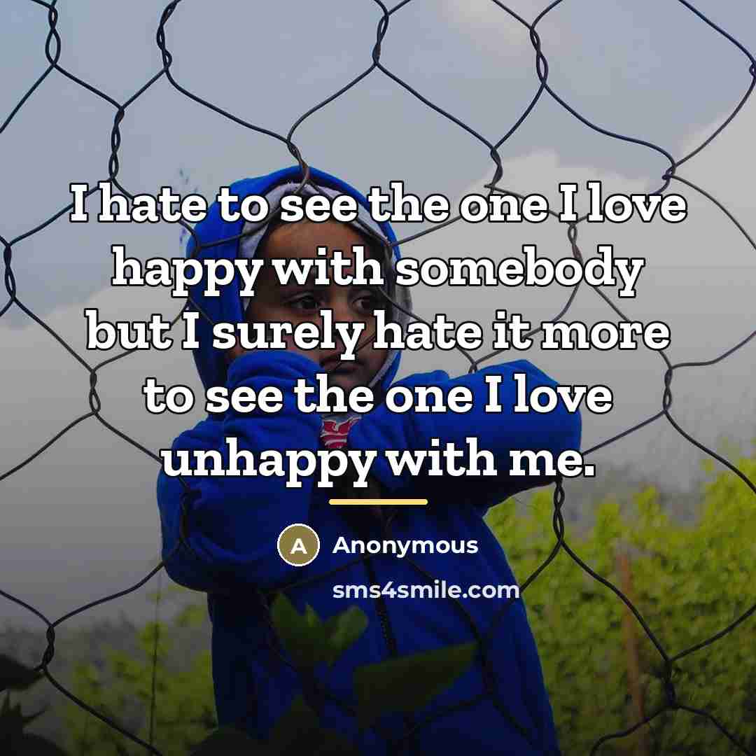 “I hate to see the one I love happy with…” quote by Anonymous