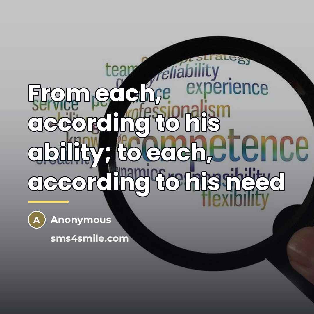 “From each, according to his ability; to each, according to…” quote by Anonymous