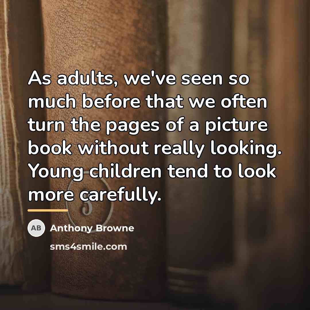 “As adults, we've seen so much before that we often…” quote by Anthony Browne