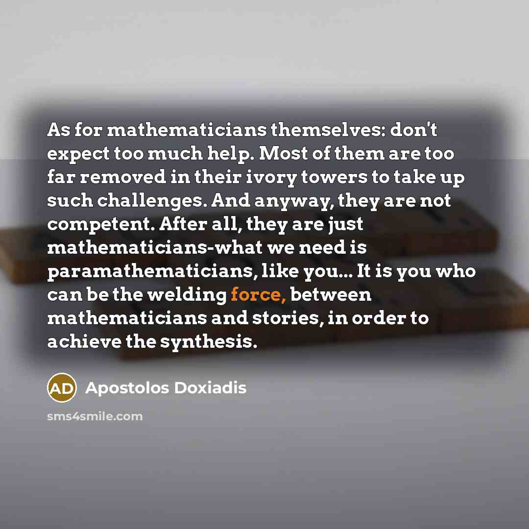 “As for mathematicians themselves: don't expect too much help. Most…” quote by Apostolos Doxiadis