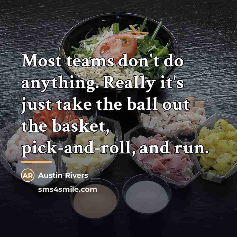 “Most teams don't do anything. Really it's just take the…” quote by Austin Rivers