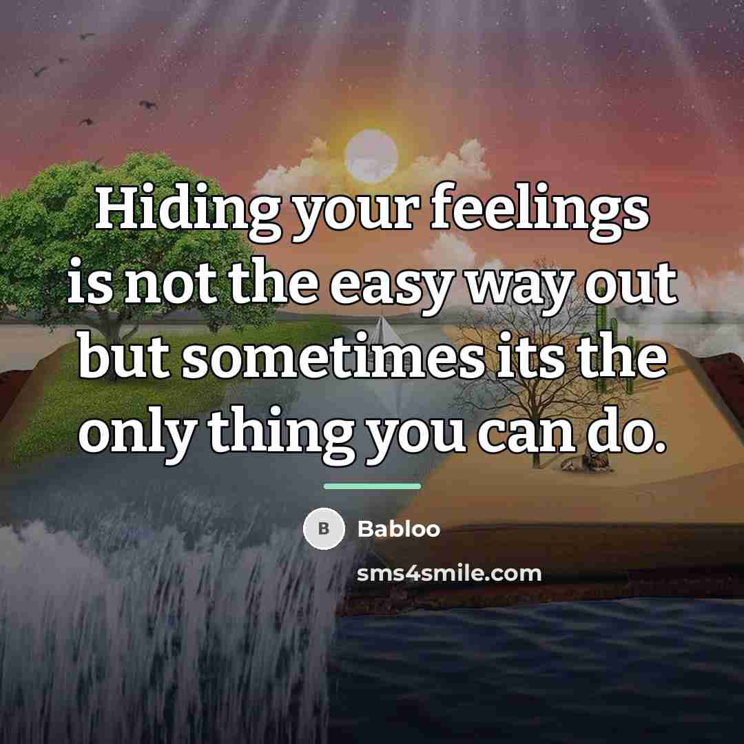 “Hiding your feelings is not the easy way out but…” quote by Babloo