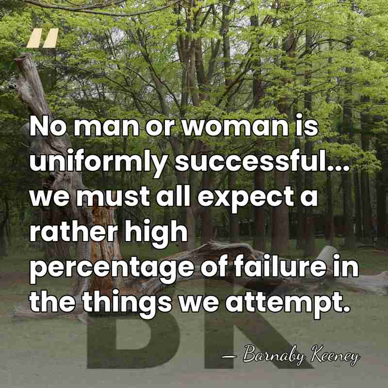 No man or woman is uniformly successful... we must all expect a&hellip; - Barnaby Keeney