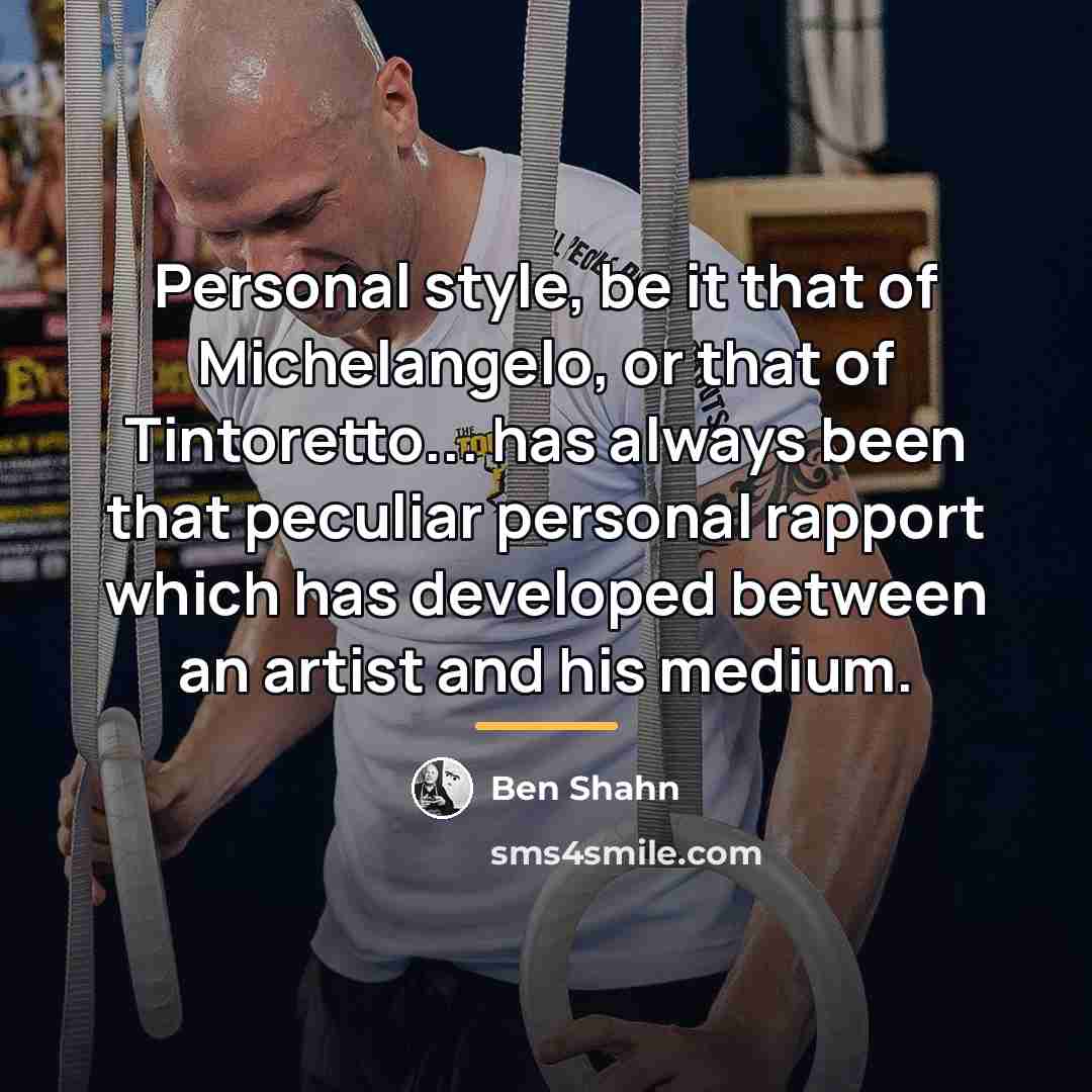 “Personal style, be it that of Michelangelo, or that of…” quote by Ben Shahn