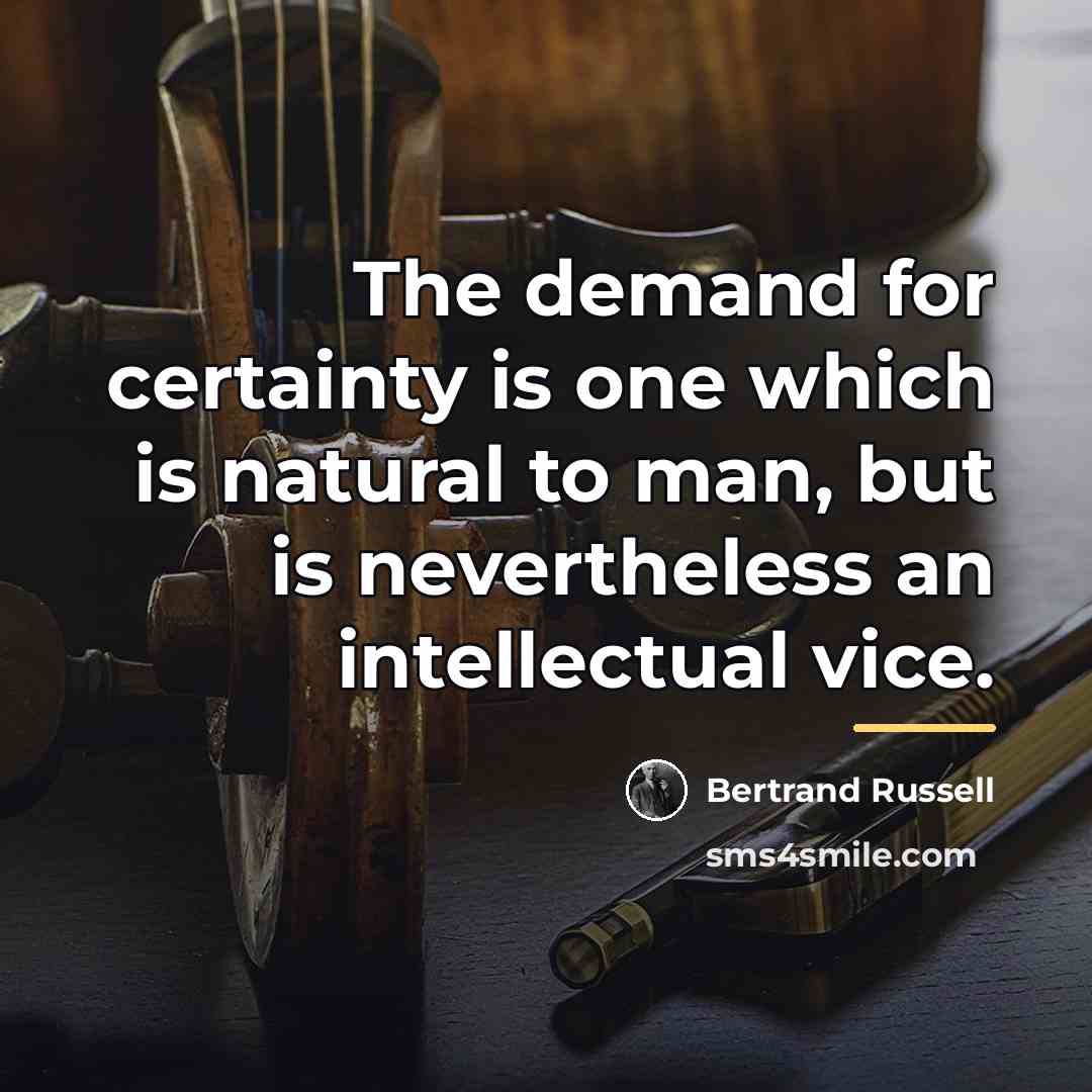 “The demand for certainty is one which is natural to…” quote by Bertrand Russell