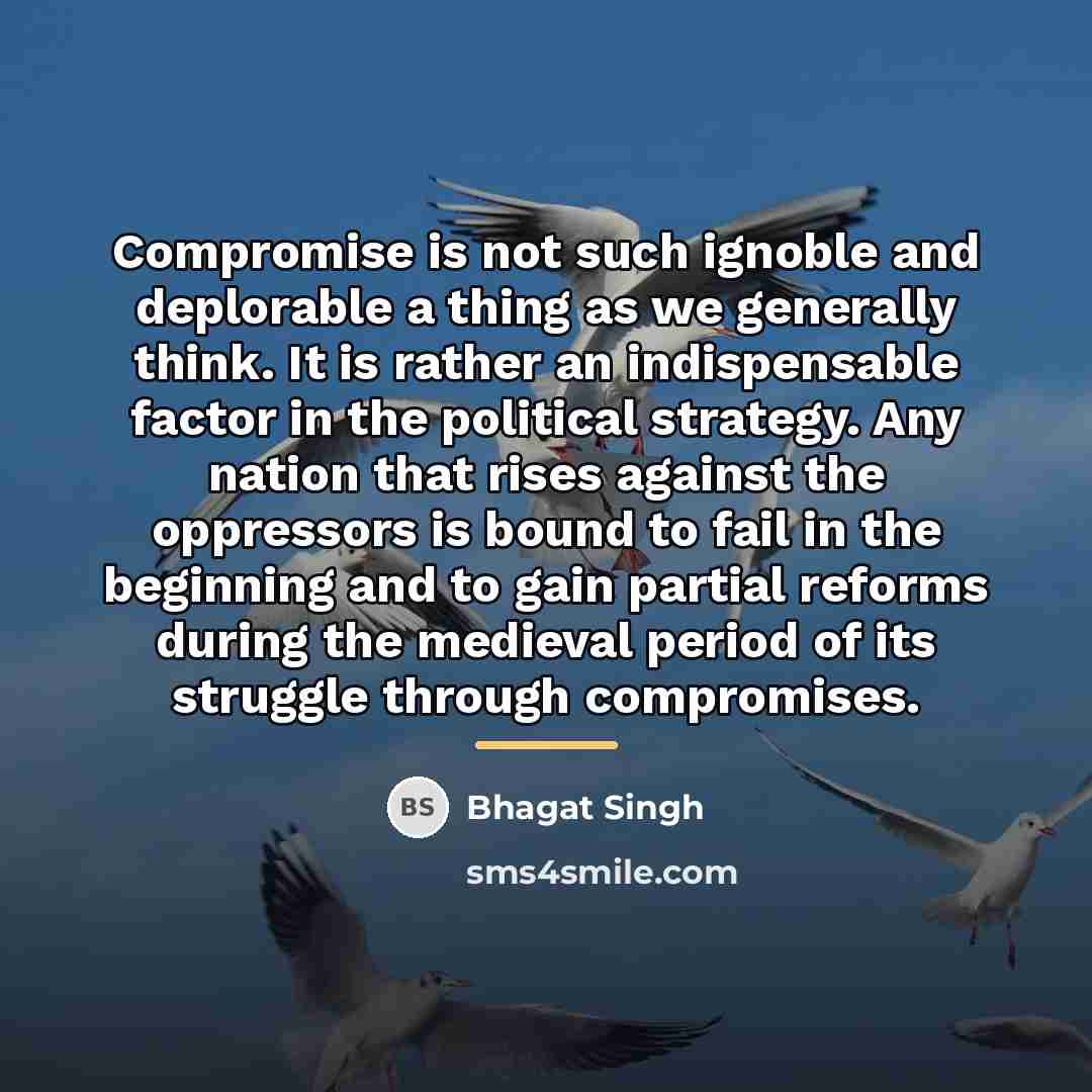 “Compromise is not such ignoble and deplorable a thing as…” quote by Bhagat Singh