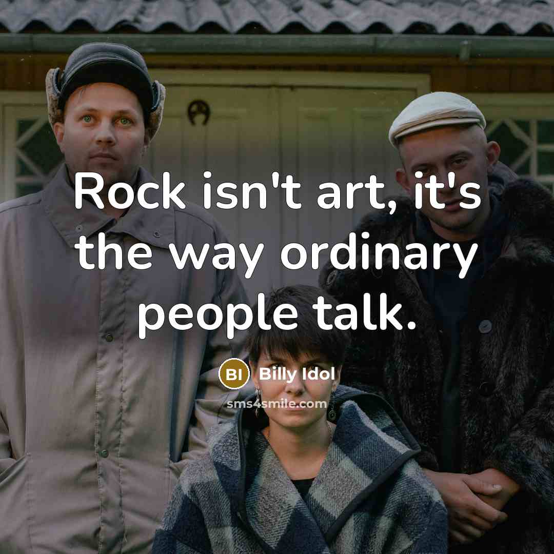 “Rock isn't art, it's the way ordinary people talk.…” quote by Billy Idol