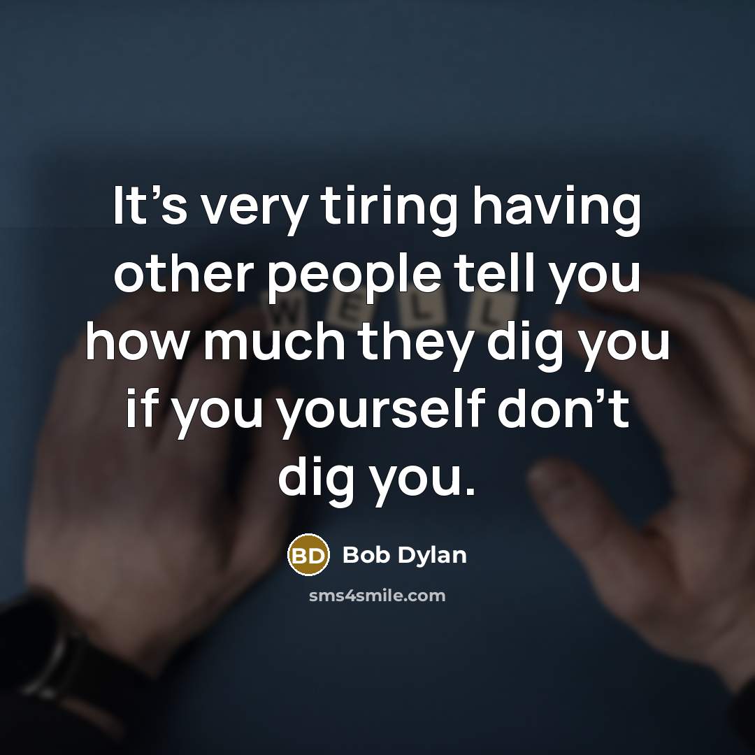 “It's very tiring having other people tell you how much…” quote by Bob Dylan