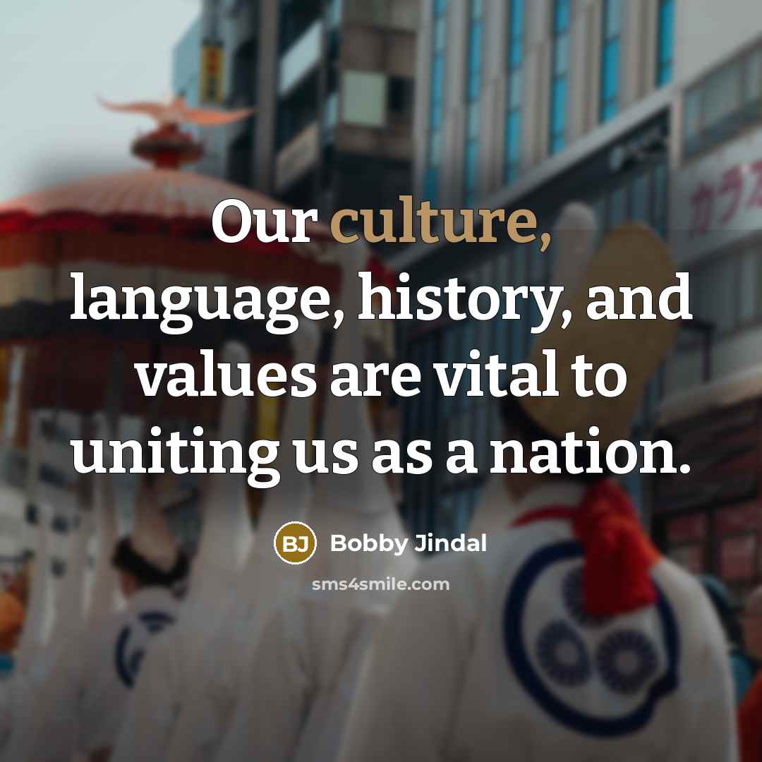 “Our culture, language, history, and values are vital to uniting…” quote by Bobby Jindal