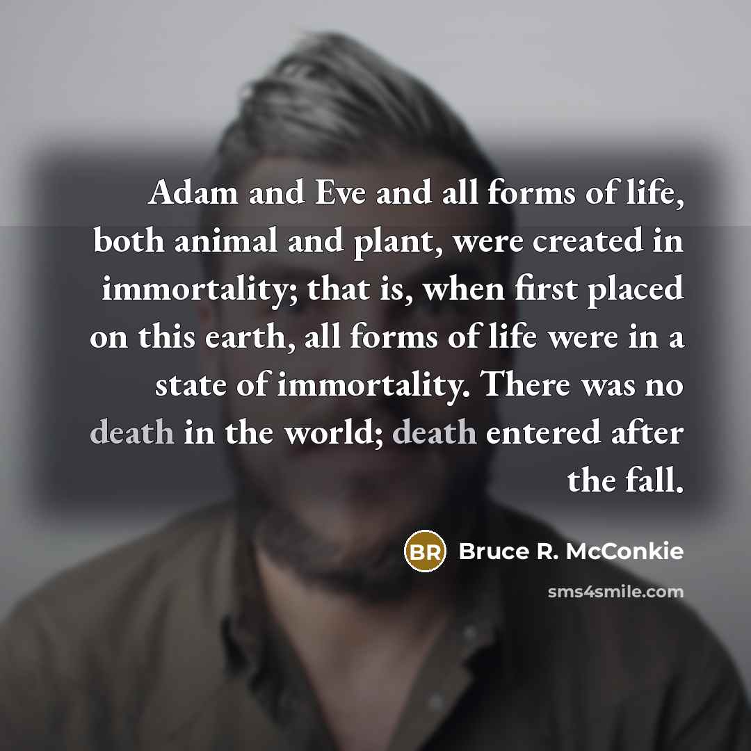 “Adam and Eve and all forms of life, both animal…” quote by Bruce R. McConkie
