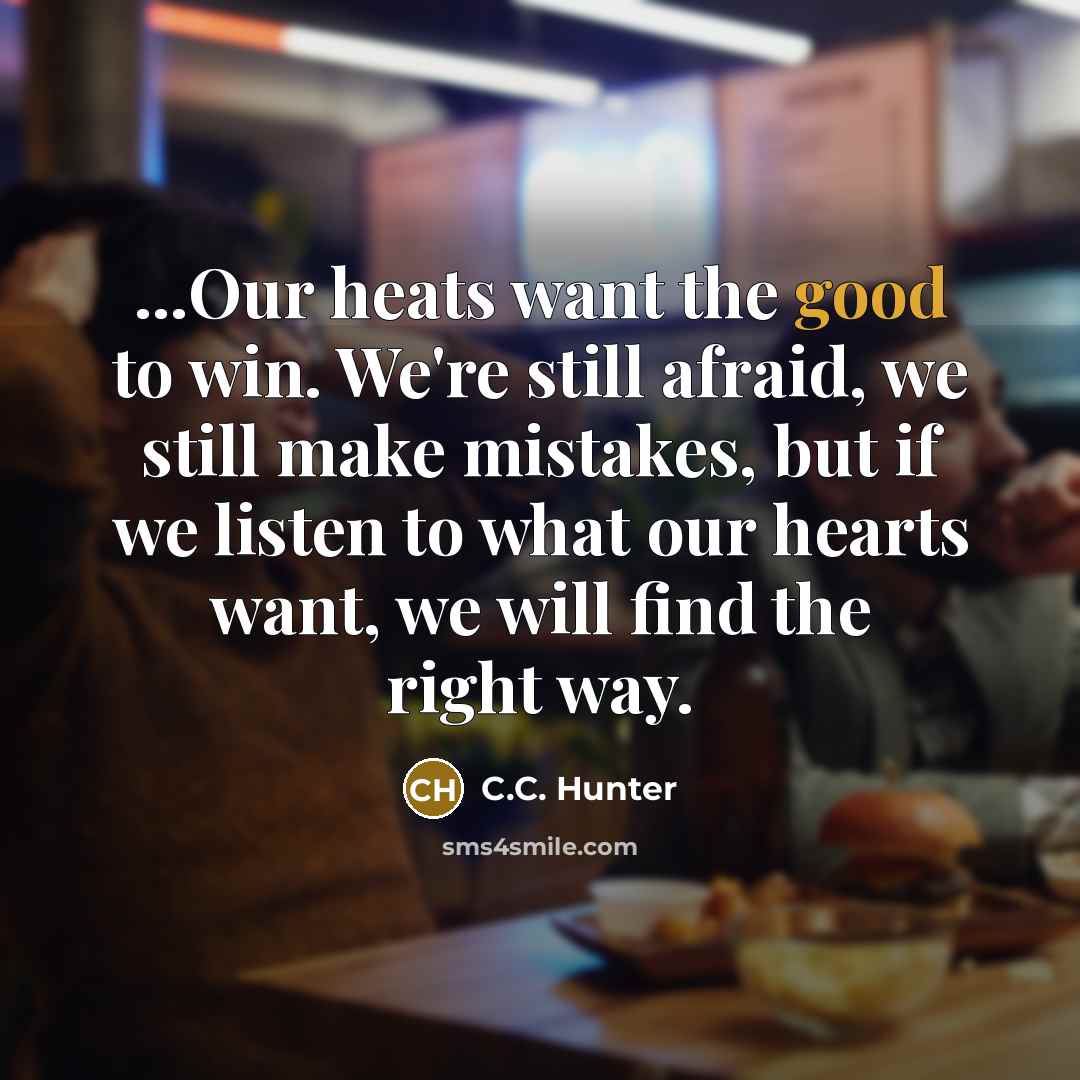“...Our heats want the good to win. We're still afraid,…” quote by C.C. Hunter