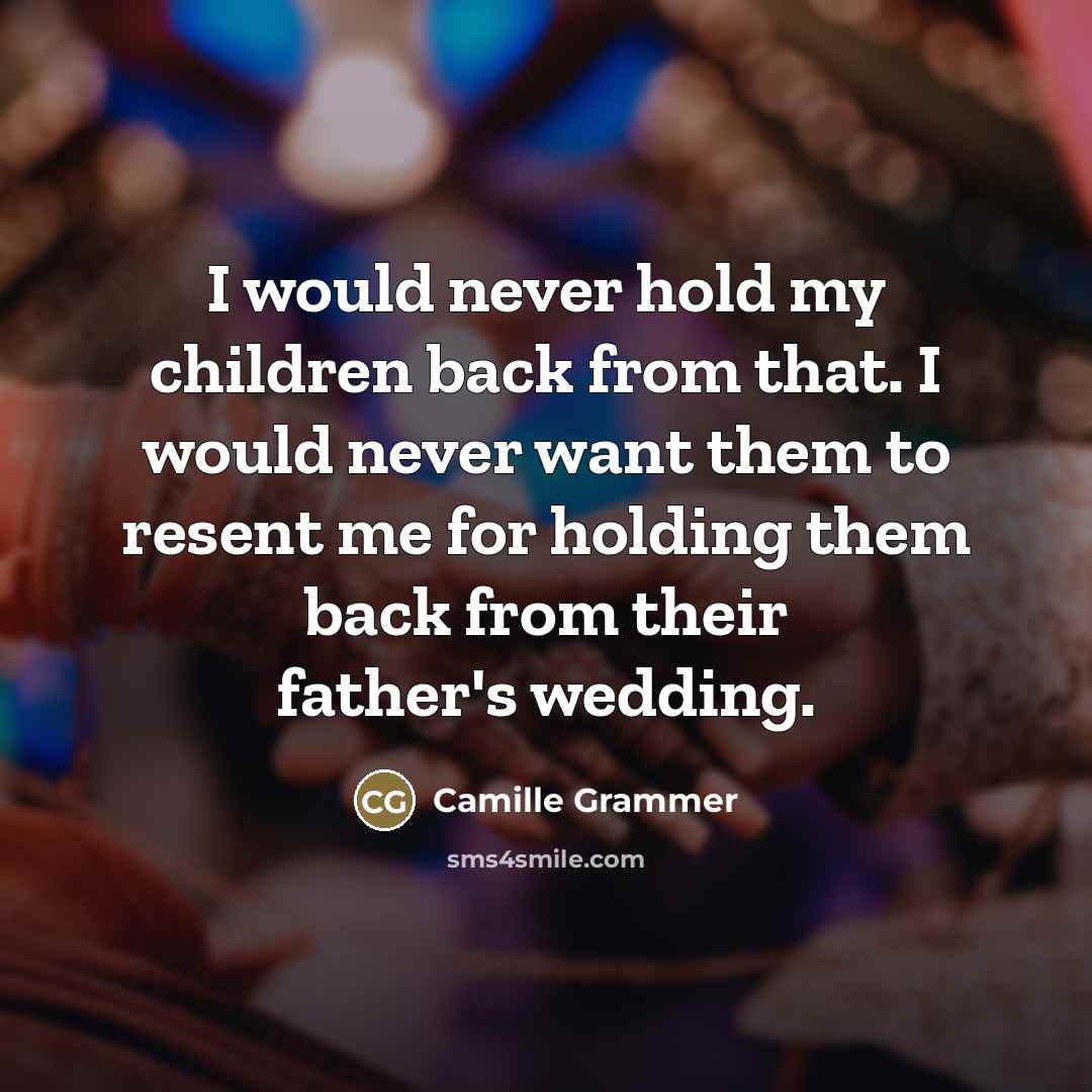 “I would never hold my children back from that. I…” quote by Camille Grammer