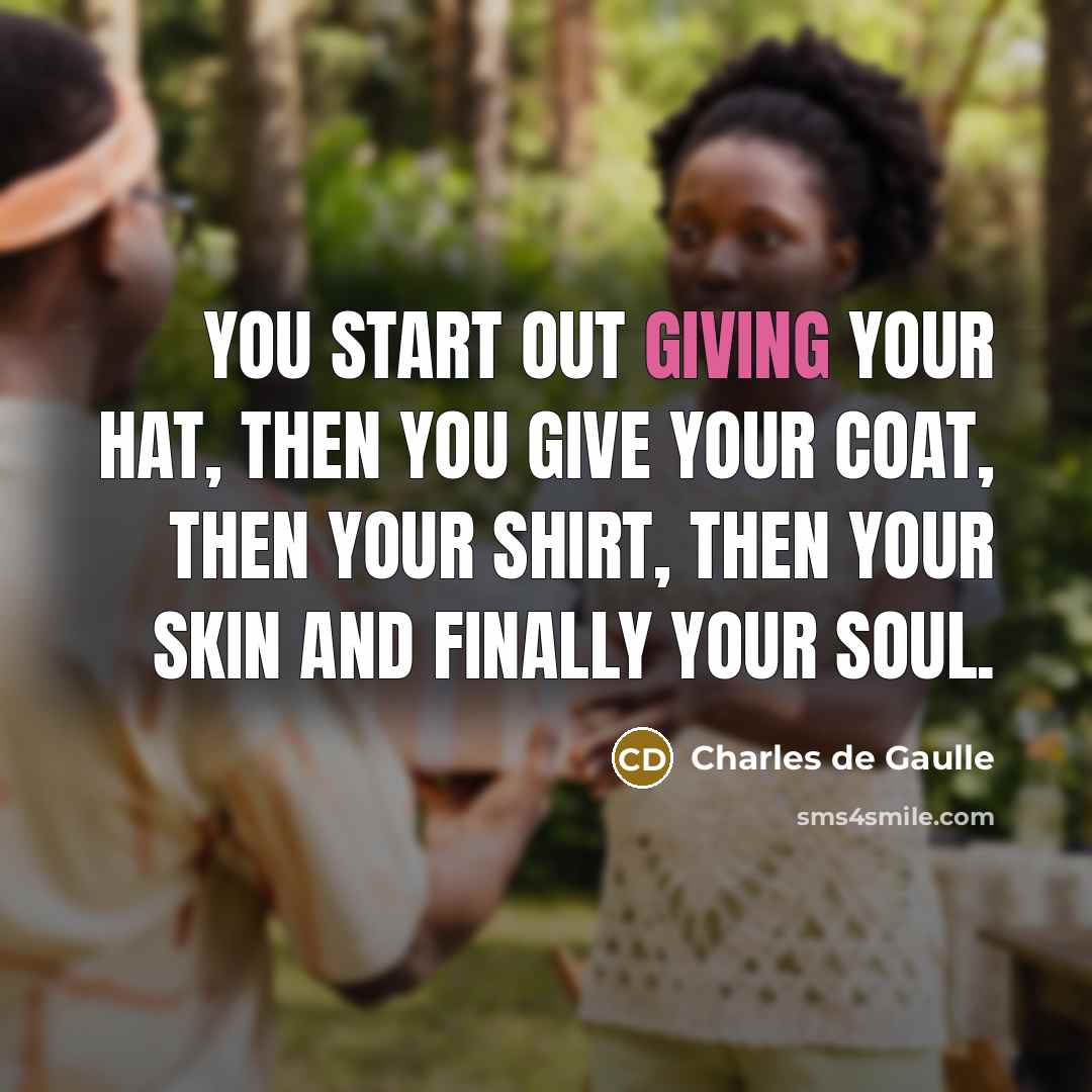 “You start out giving your hat, then you give your…” quote by Charles de Gaulle