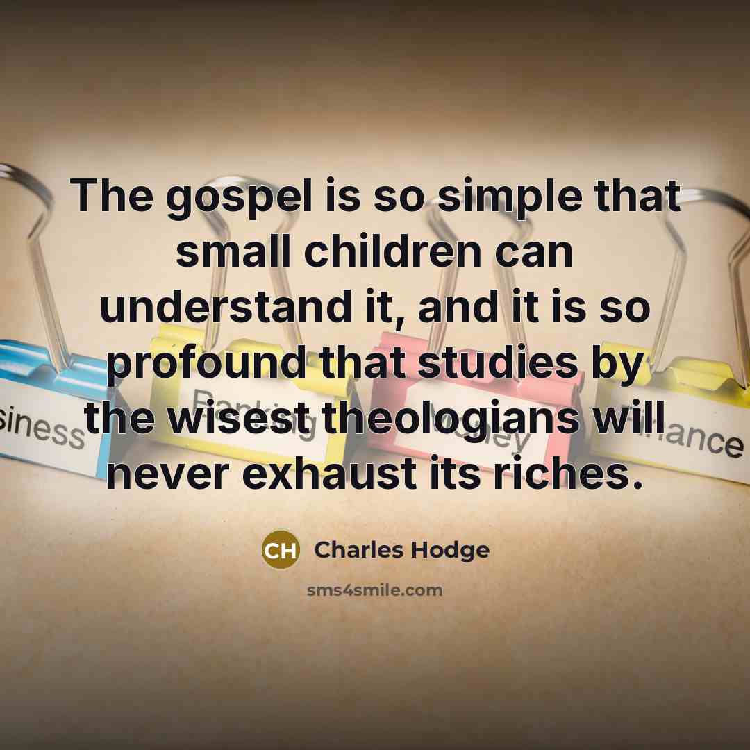 “The gospel is so simple that small children can understand…” quote by Charles Hodge