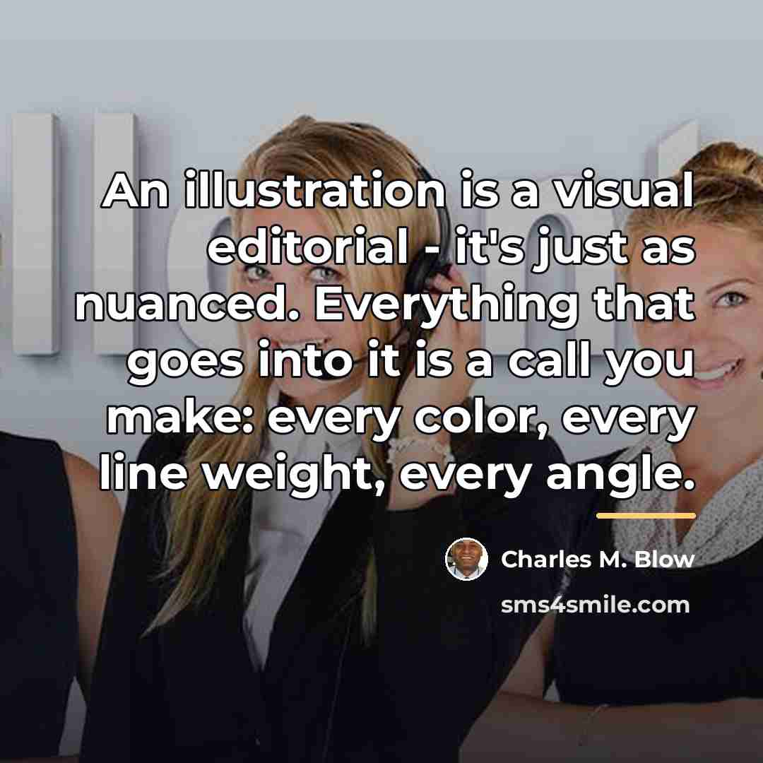 “An illustration is a visual editorial - it's just as…” quote by Charles M. Blow