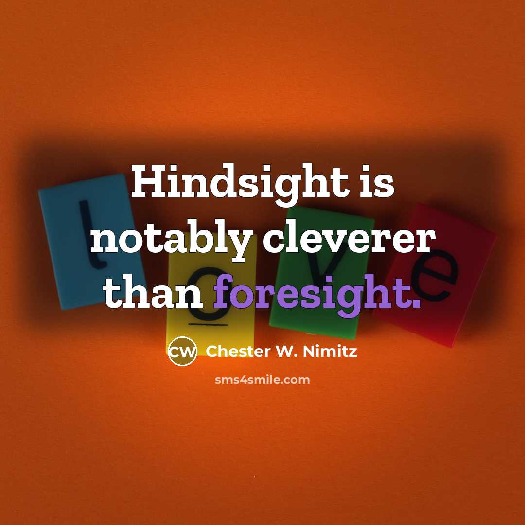 “Hindsight is notably cleverer than foresight.…” quote by Chester W. Nimitz