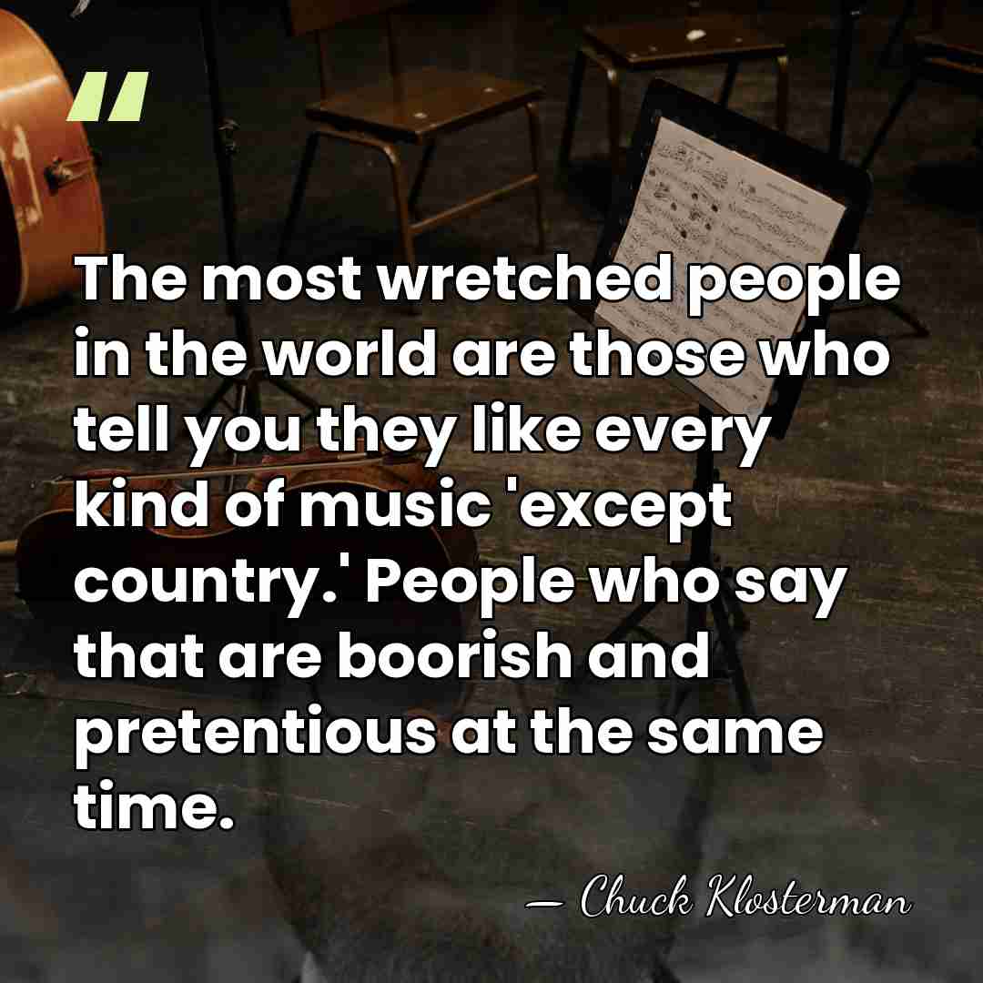The most wretched people in the world are those who tell you&hellip; - Chuck Klosterman