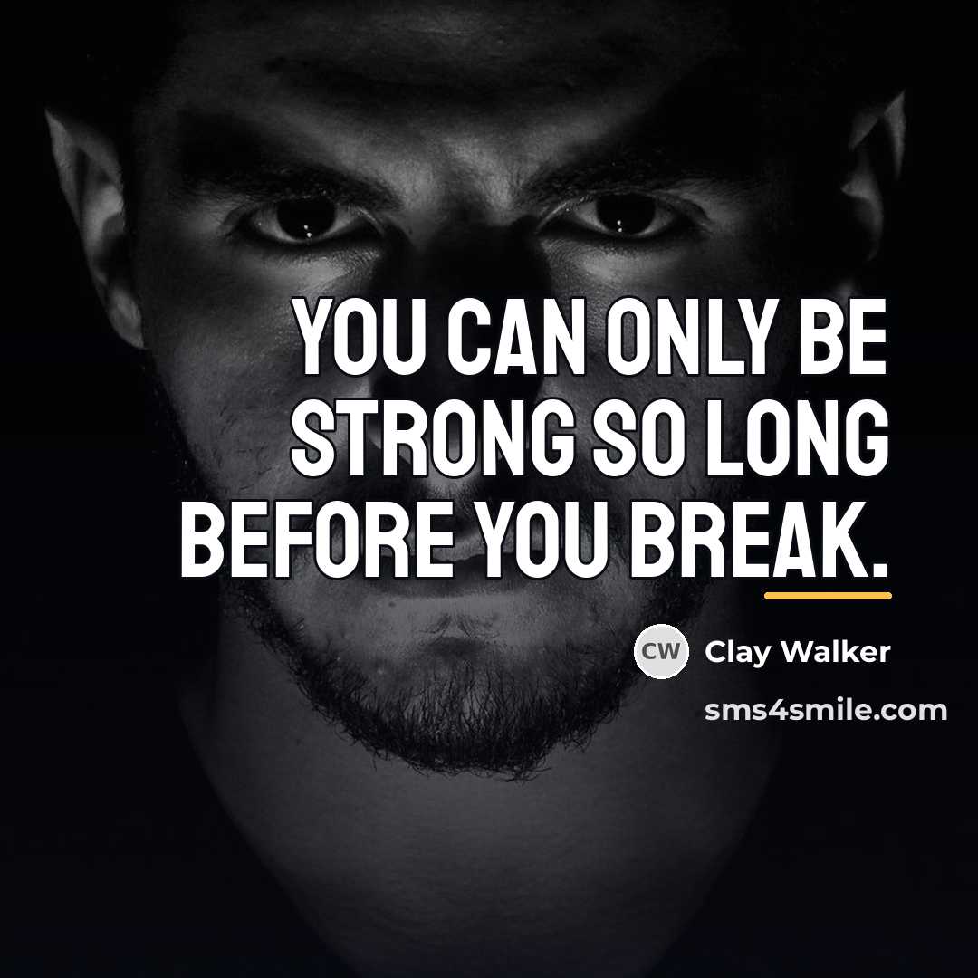 “You can only be strong so long before you break.…” quote by Clay Walker