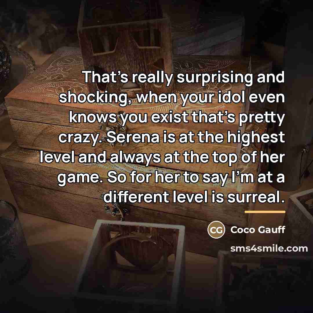 “That's really surprising and shocking, when your idol even knows…” quote by Coco Gauff