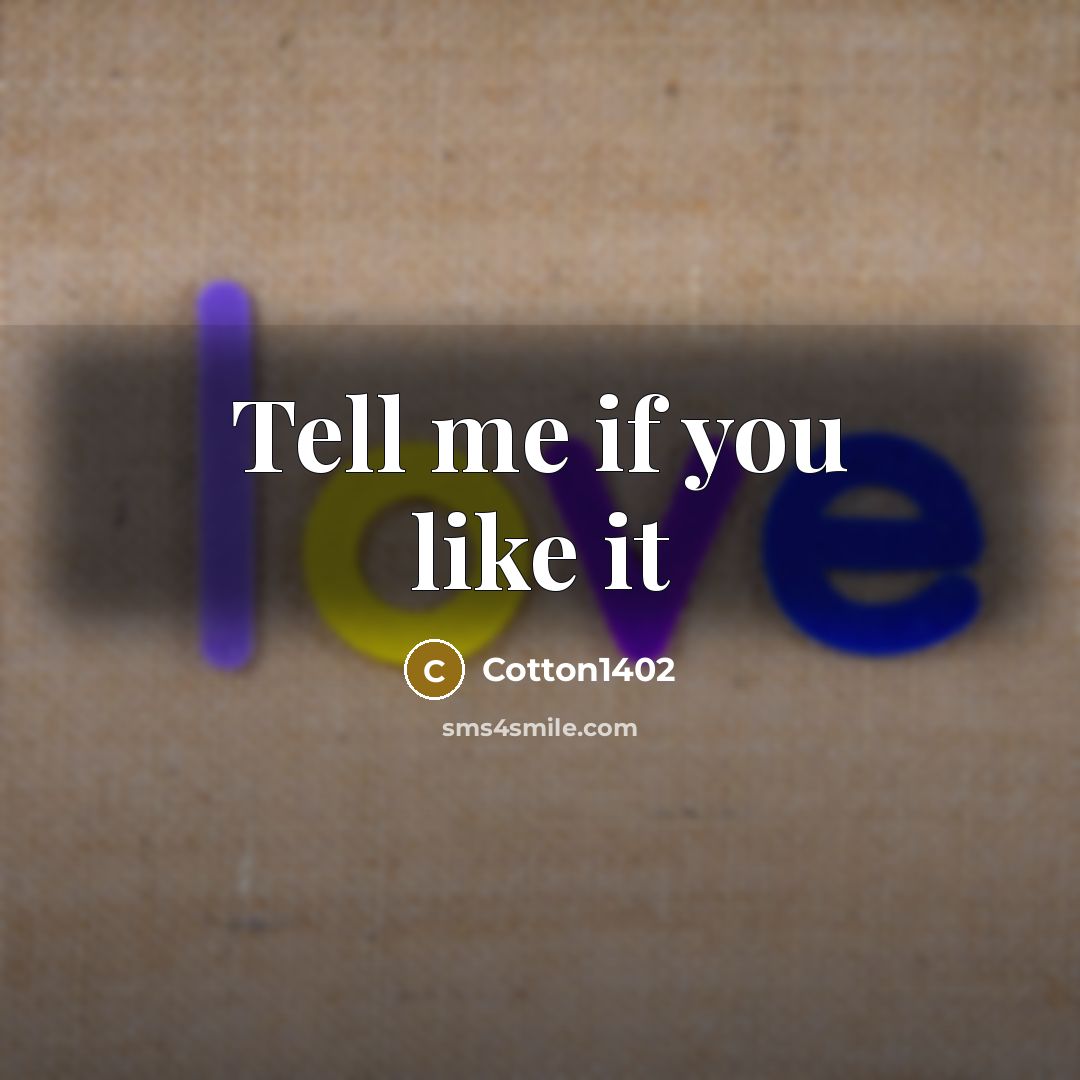 “Tell me if you like it…” quote by Cotton1402