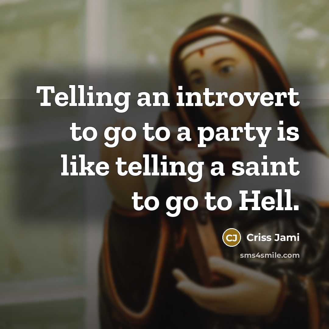 “Telling an introvert to go to a party is like…” quote by Criss Jami