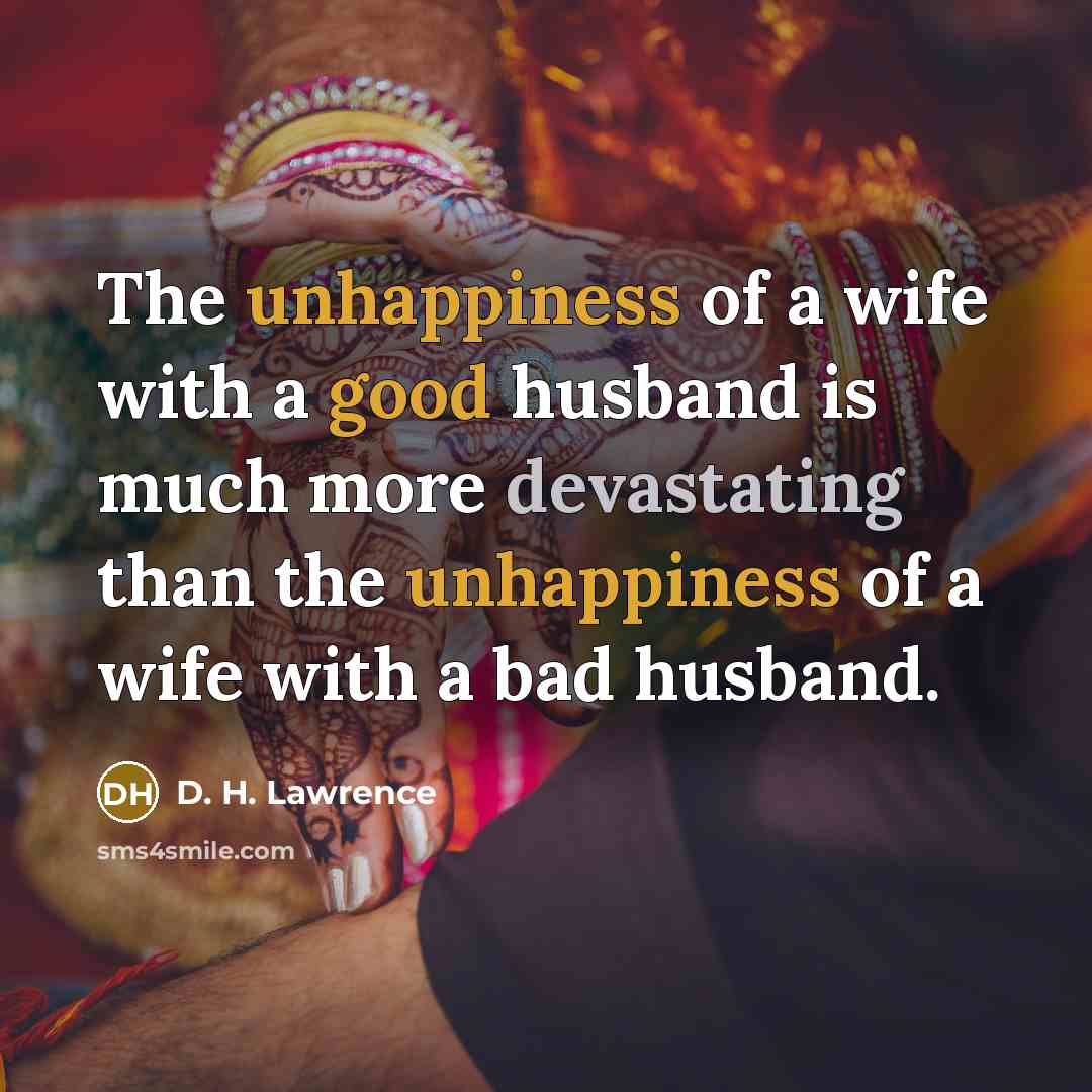 “The unhappiness of a wife with a good husband is…” quote by D. H. Lawrence