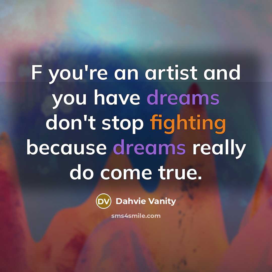 “F you're an artist and you have dreams don't stop…” quote by Dahvie Vanity