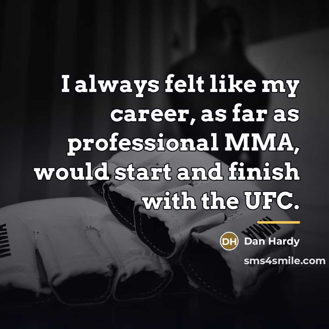 “I always felt like my career, as far as professional…” quote by Dan Hardy